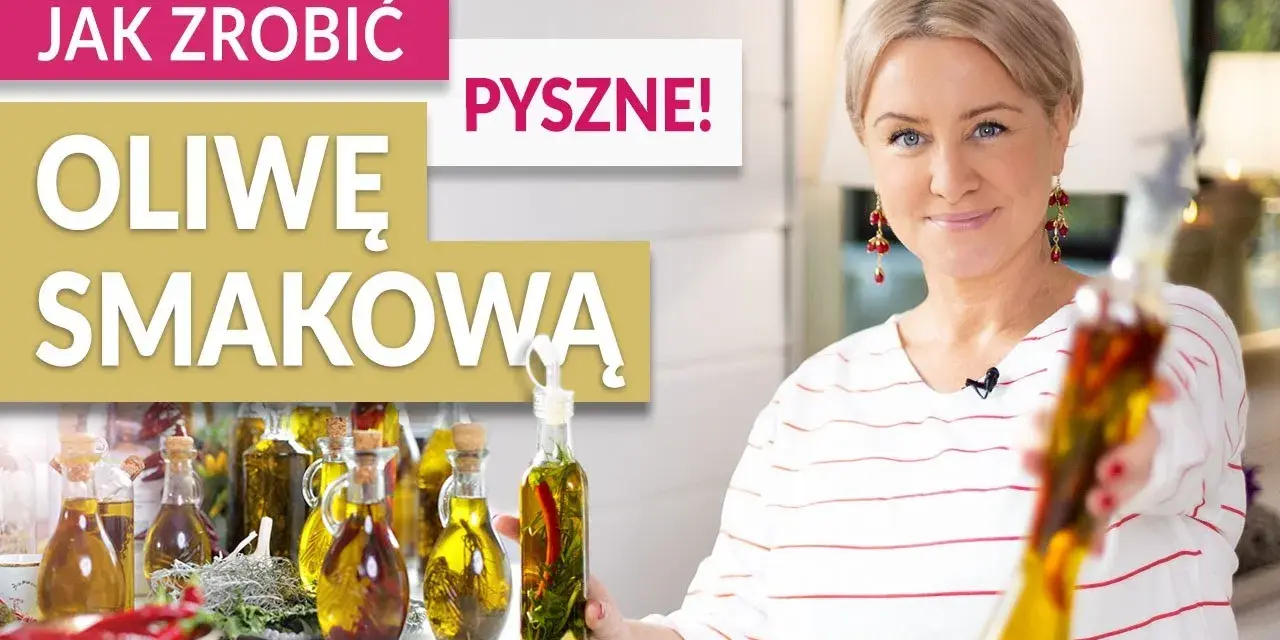 Jak zrobić oliwę smakową w prosty sposób i cieszyć się jej aromatem