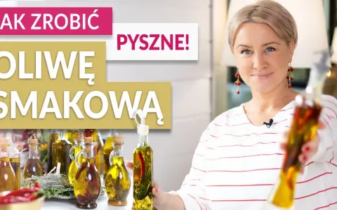 Jak zrobić oliwę smakową w prosty sposób i cieszyć się jej aromatem